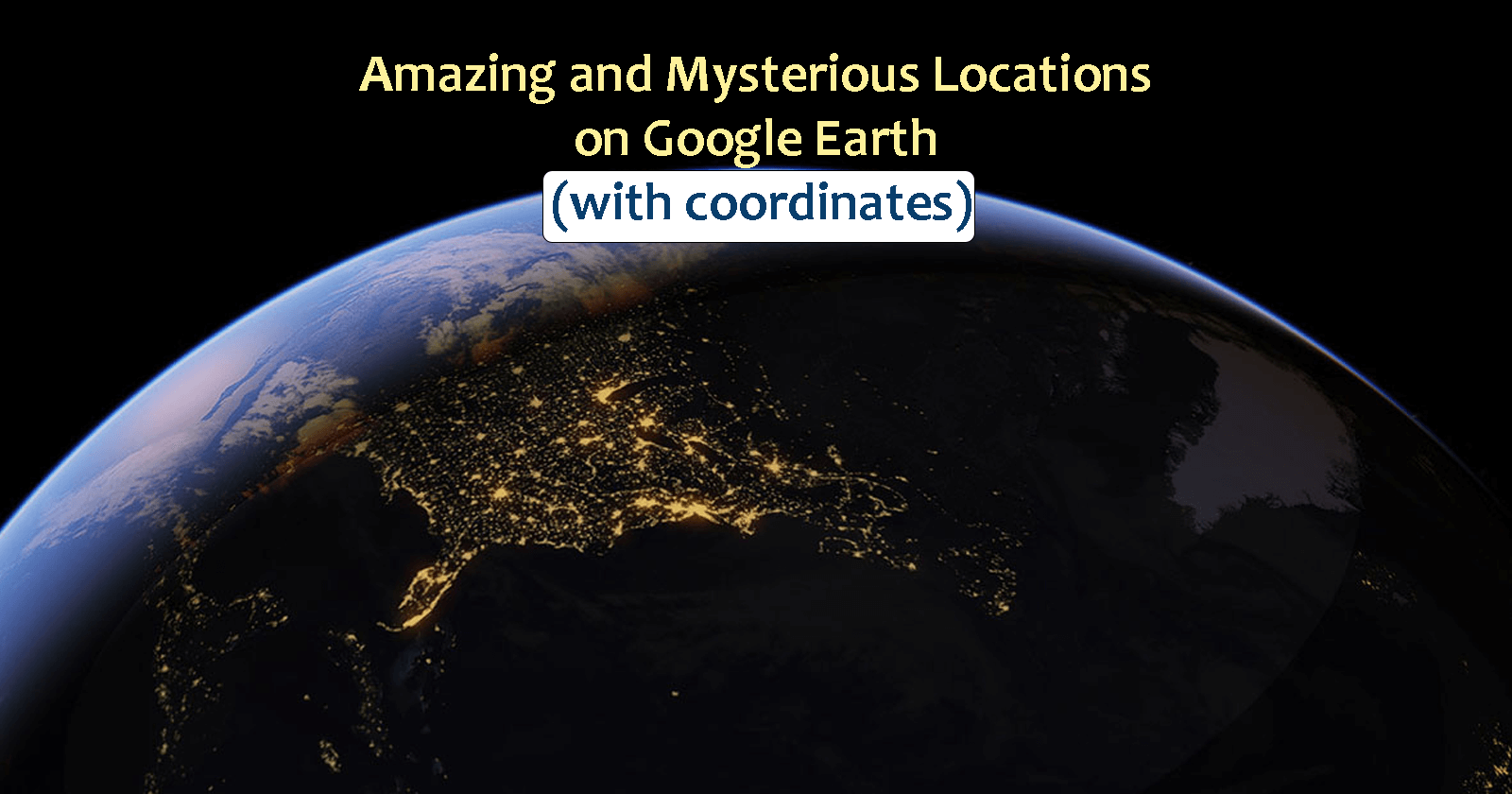 18 Amazing and Mysterious Locations on Google Earth (with coordinates) 1 18 Amazing and Mysterious Locations on Google Earth (with coordinates)